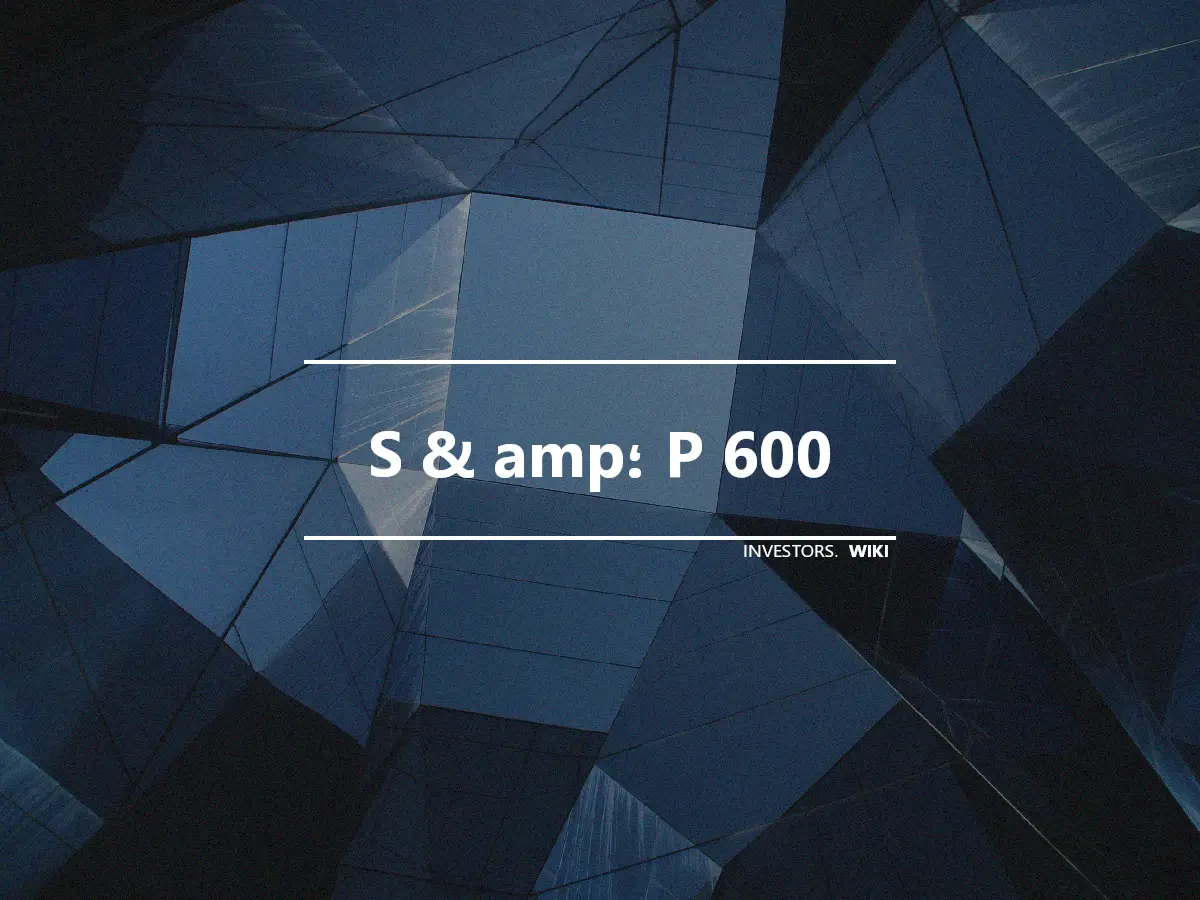 S & amp؛ P 600