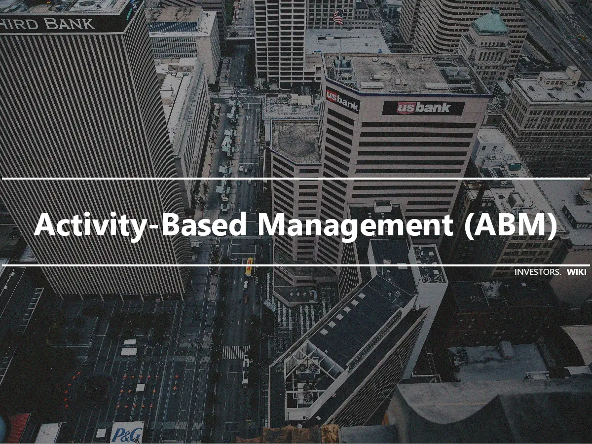Activity-Based Management (ABM)