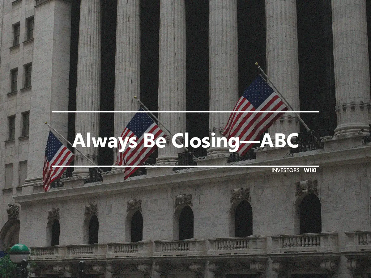 Always Be Closing—ABC