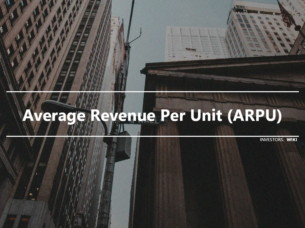Average Revenue Per Unit (ARPU)