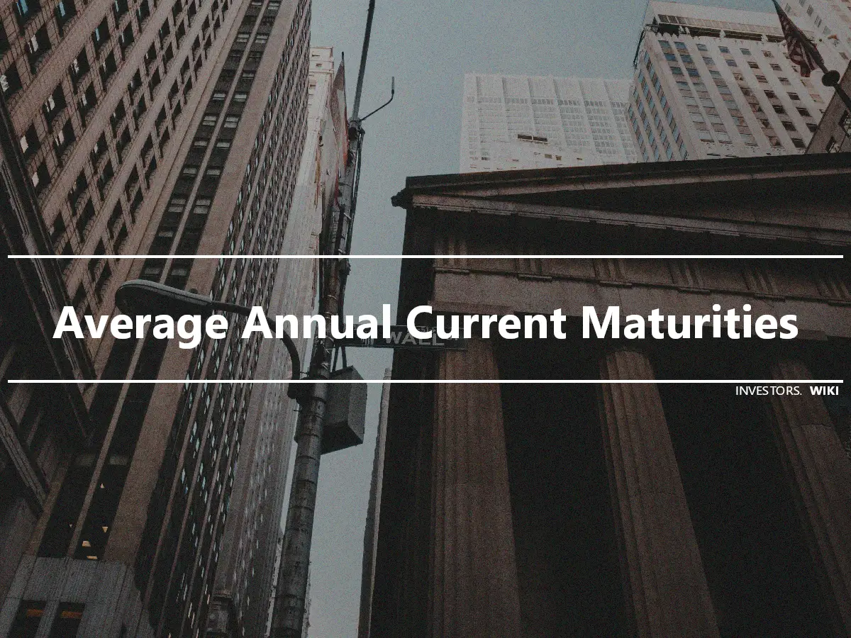 Average Annual Current Maturities