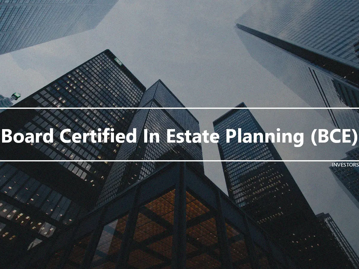 Board Certified In Estate Planning (BCE)