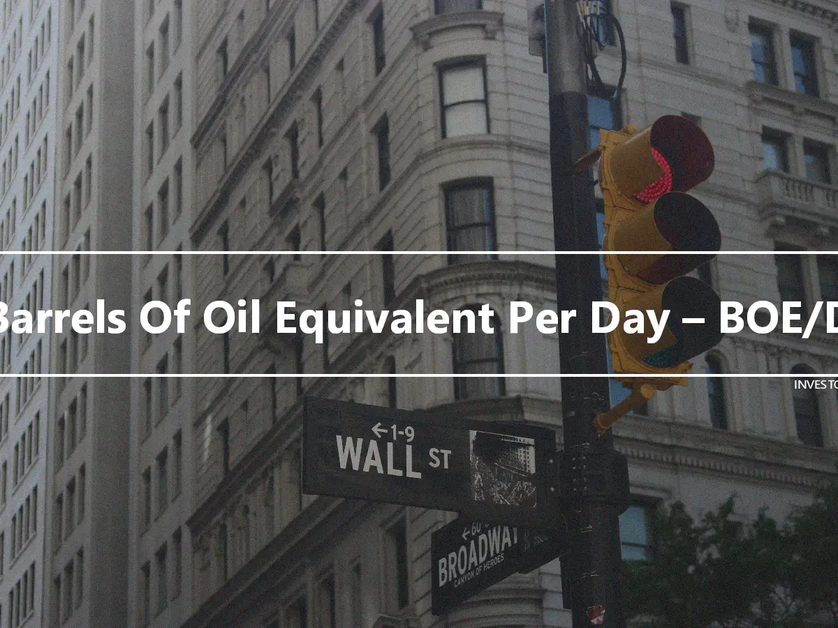 Barrels Of Oil Equivalent Per Day – BOE/D