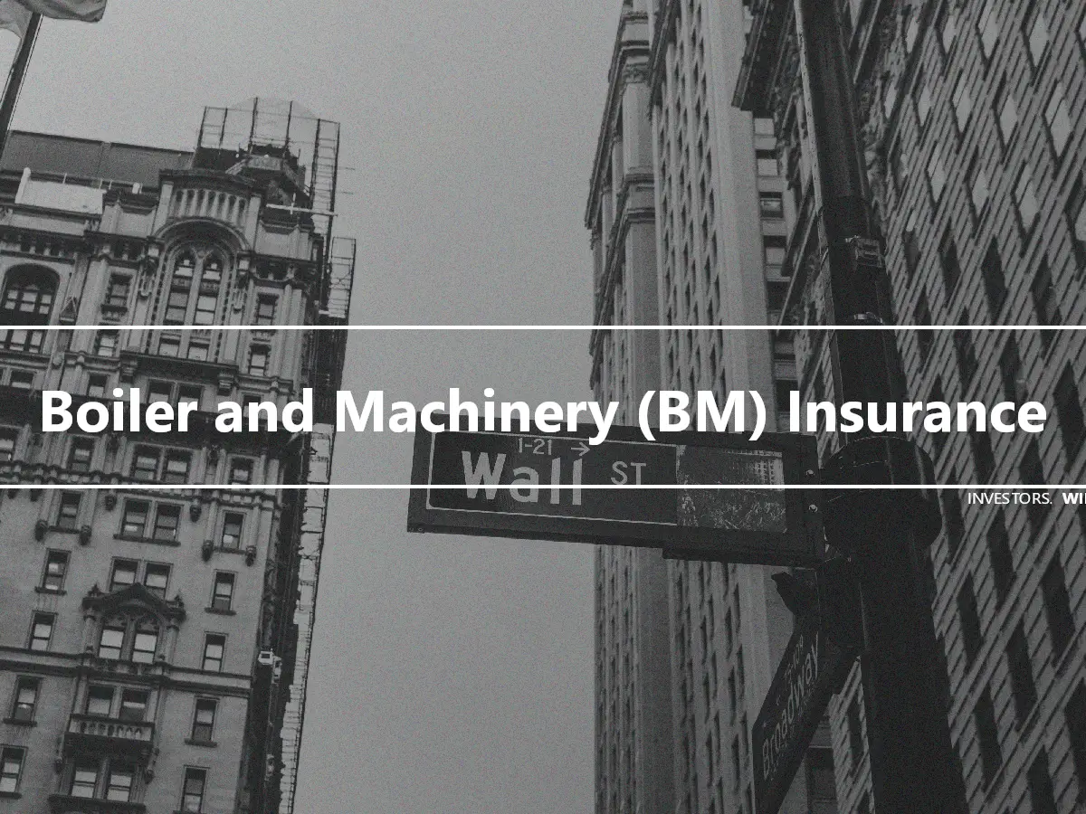 Boiler and Machinery (BM) Insurance