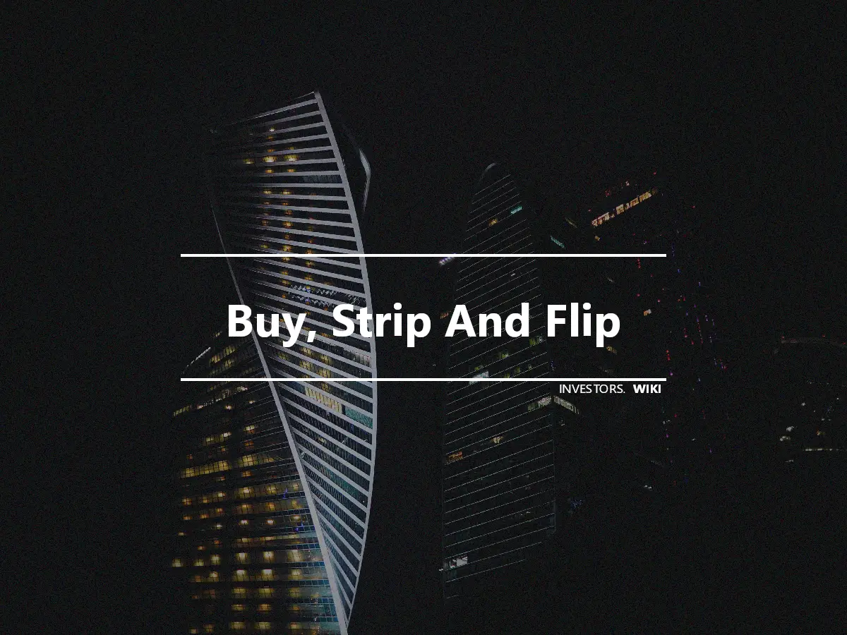 Buy, Strip And Flip