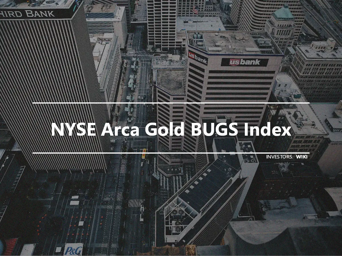 NYSE Arca Gold BUGS Index