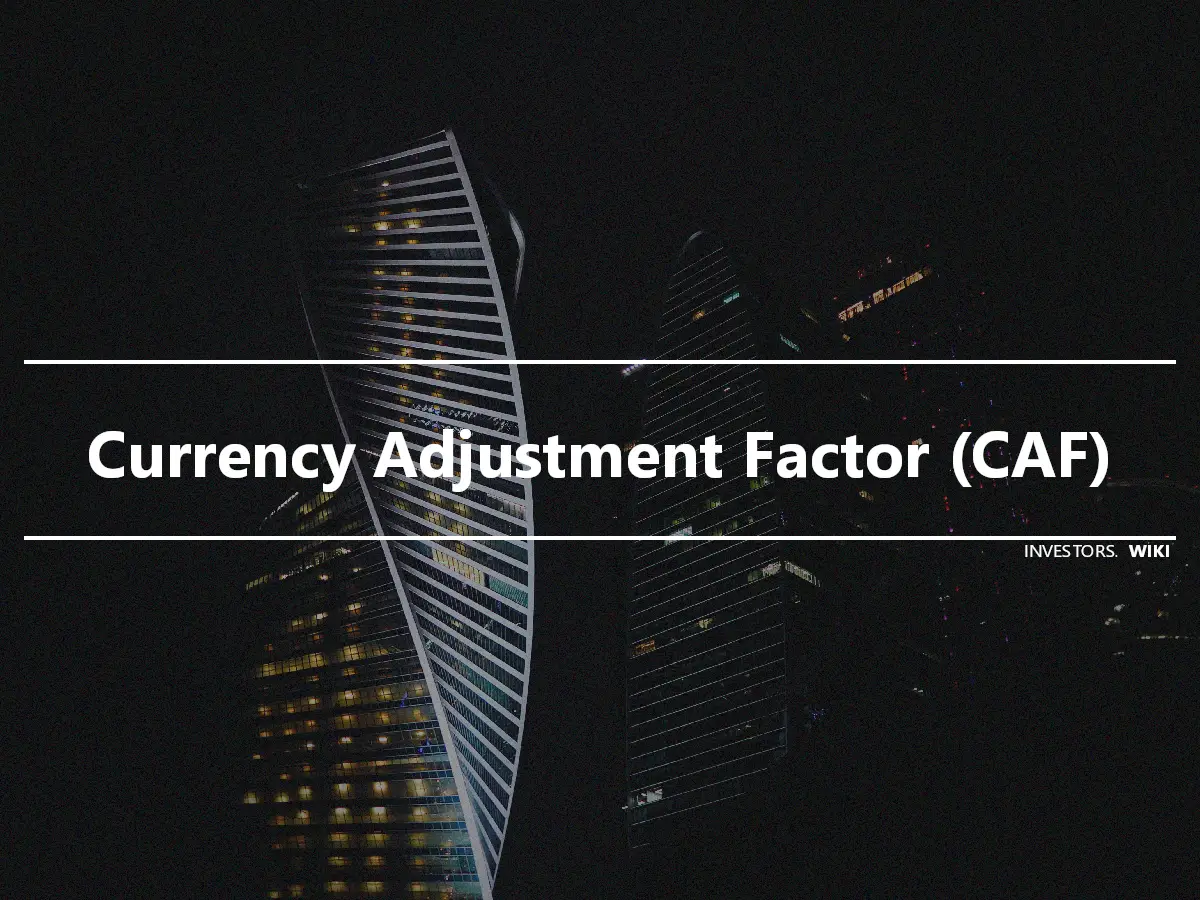 Currency Adjustment Factor (CAF)