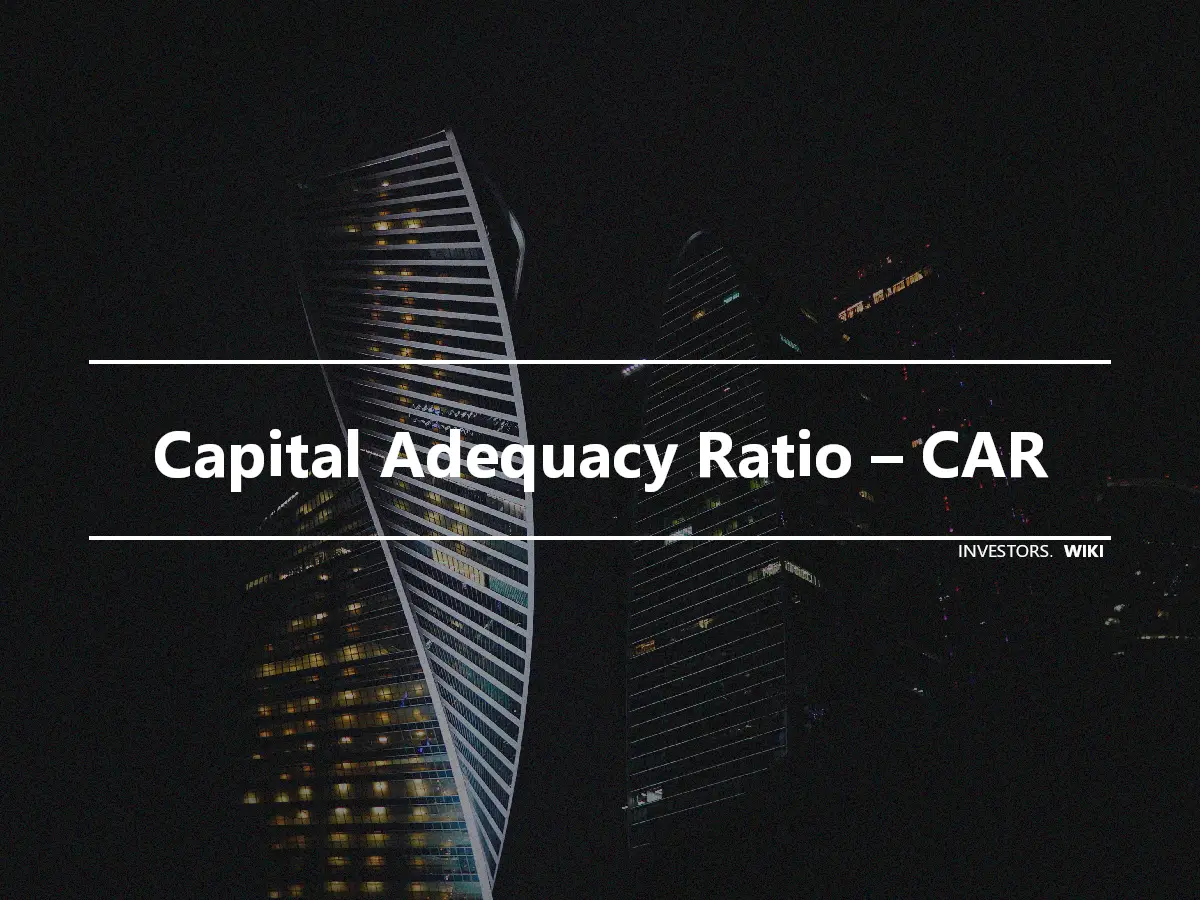 Capital Adequacy Ratio – CAR