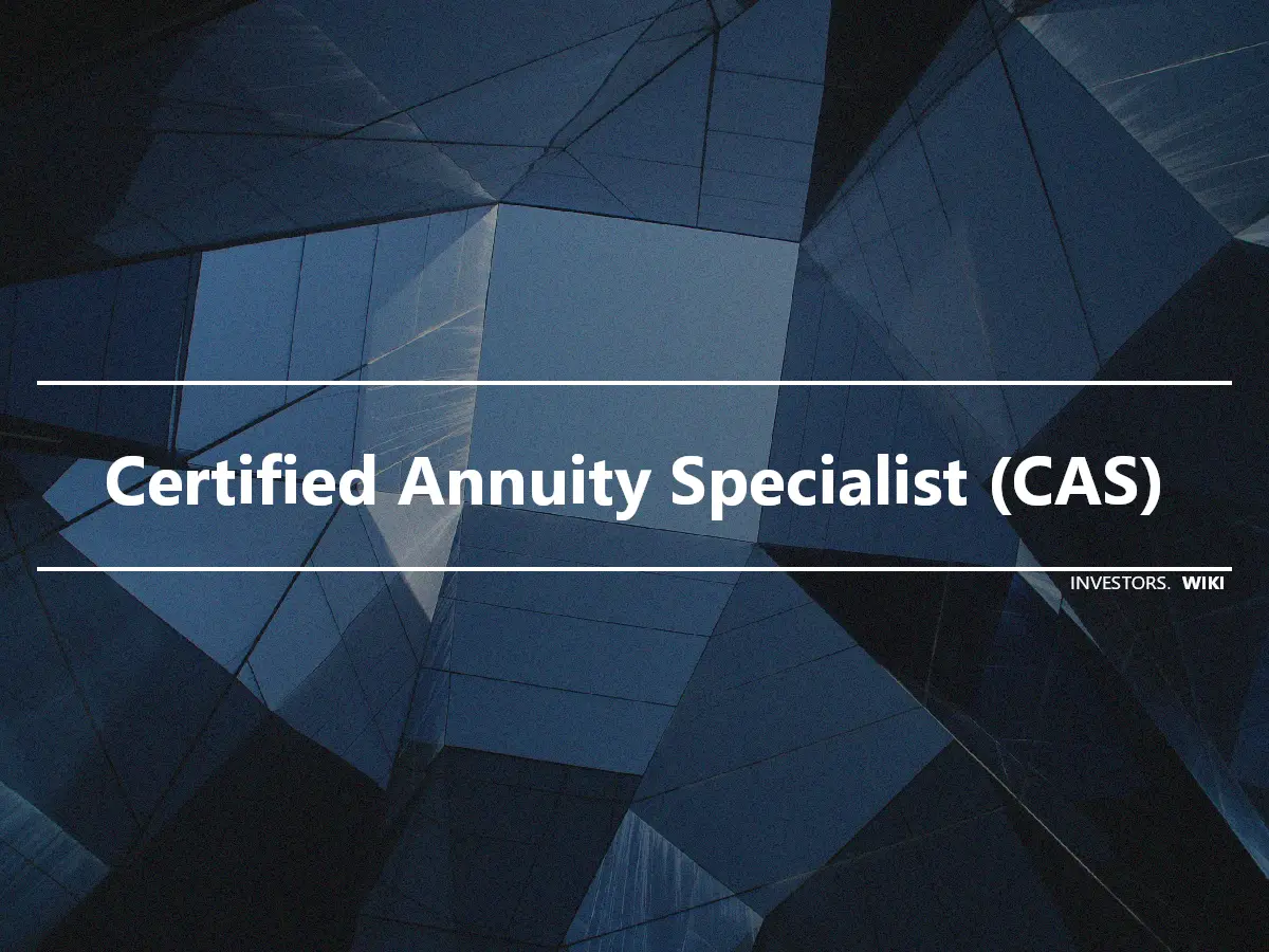 Certified Annuity Specialist (CAS)