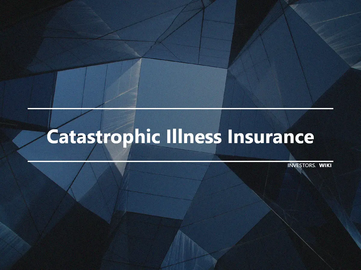 Catastrophic Illness Insurance