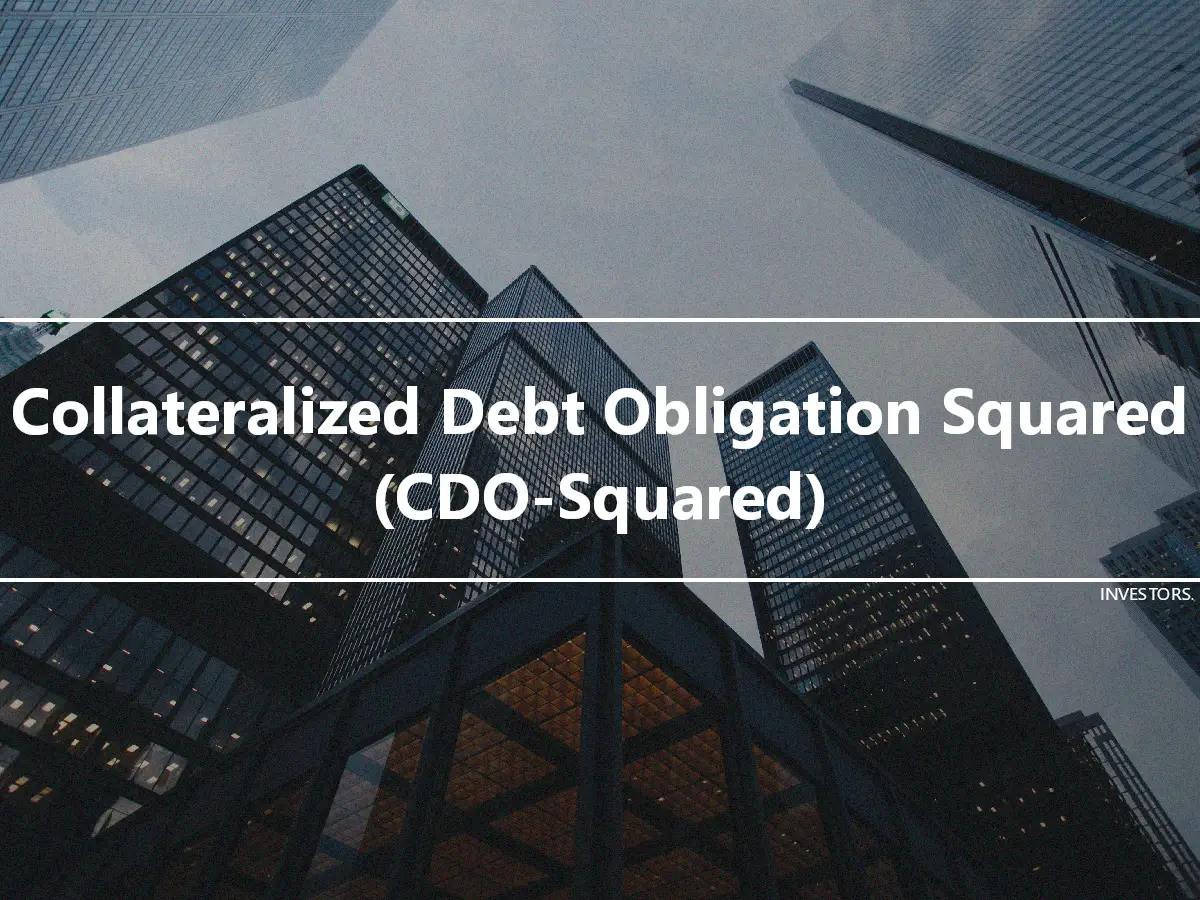 Collateralized Debt Obligation Squared (CDO-Squared)