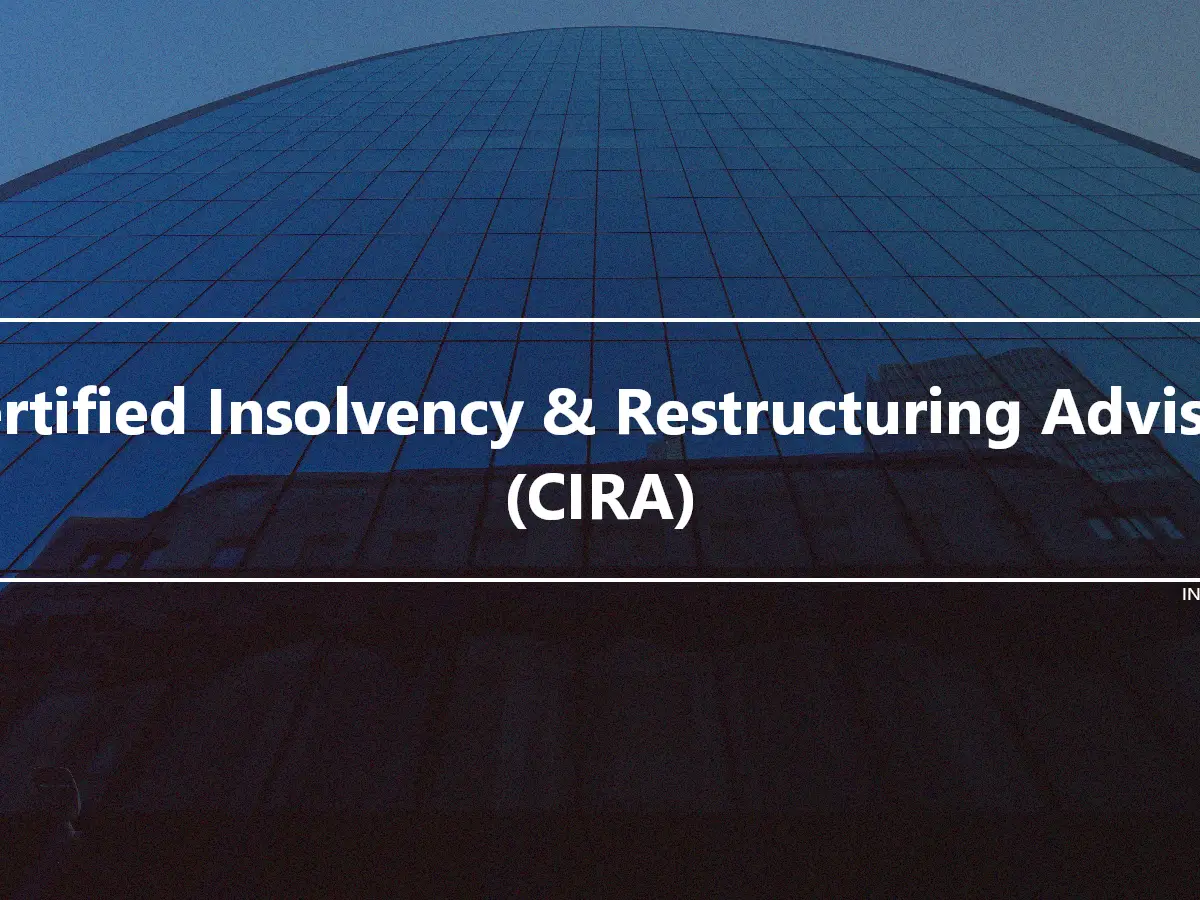 Certified Insolvency & Restructuring Advisor (CIRA)