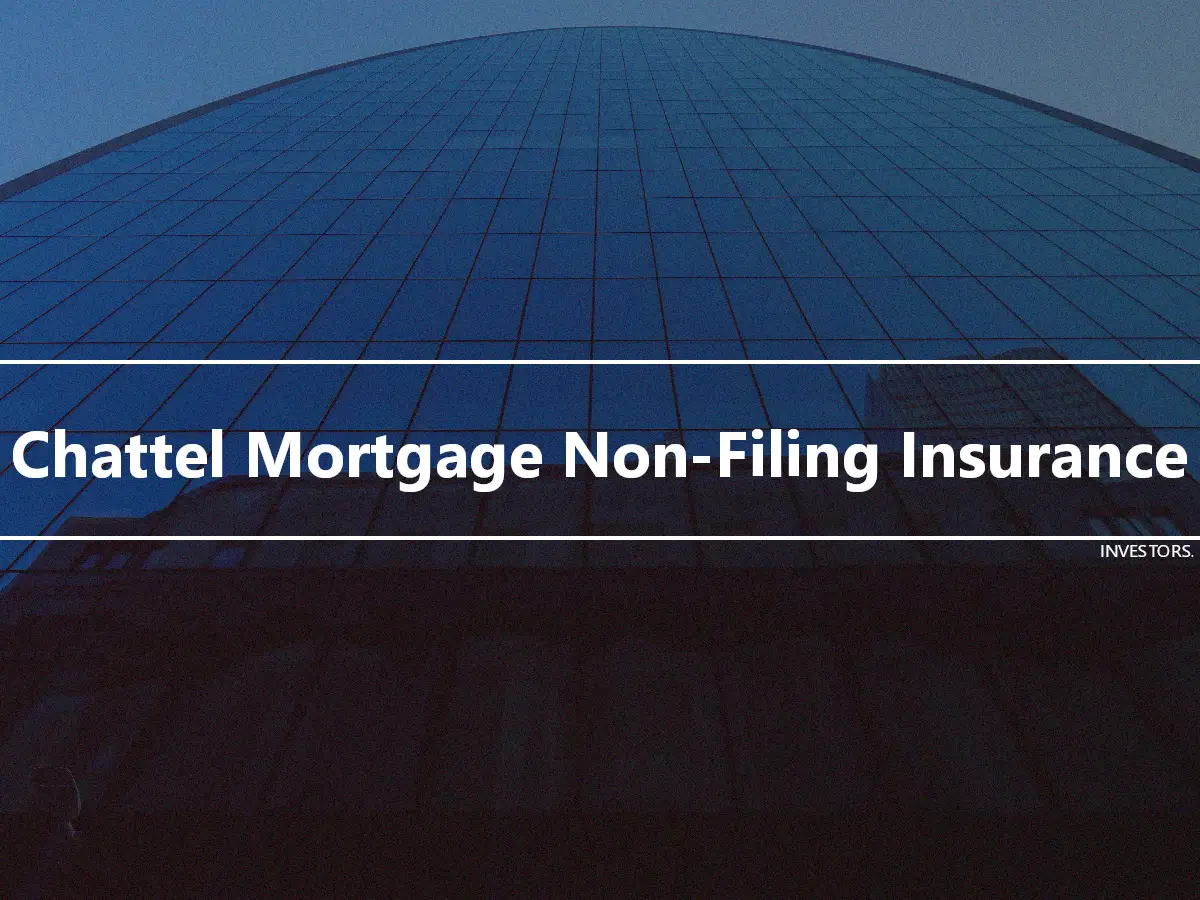 Chattel Mortgage Non-Filing Insurance