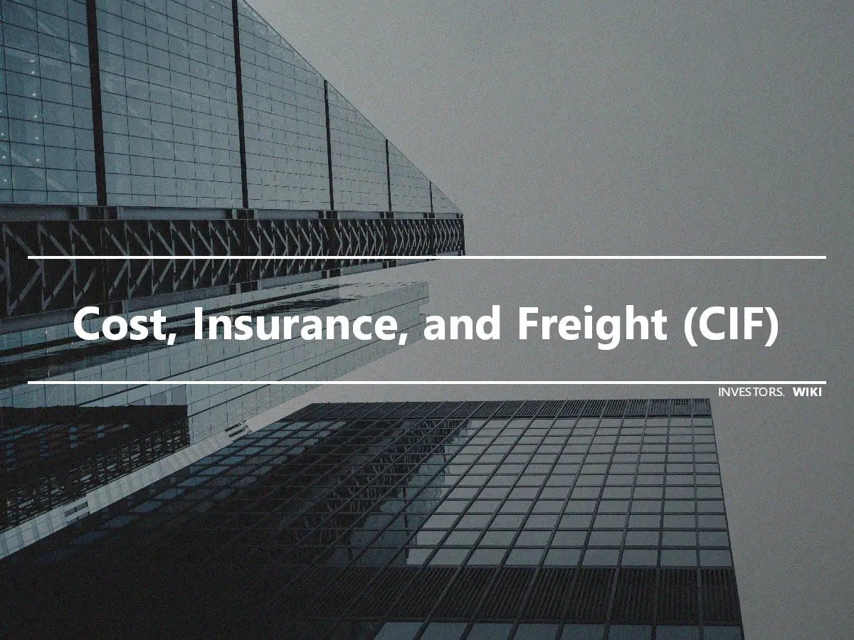 Cost, Insurance, and Freight (CIF)
