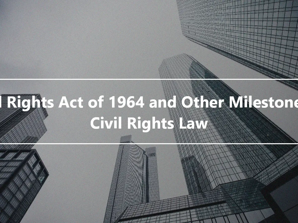 Civil Rights Act of 1964 and Other Milestones in Civil Rights Law