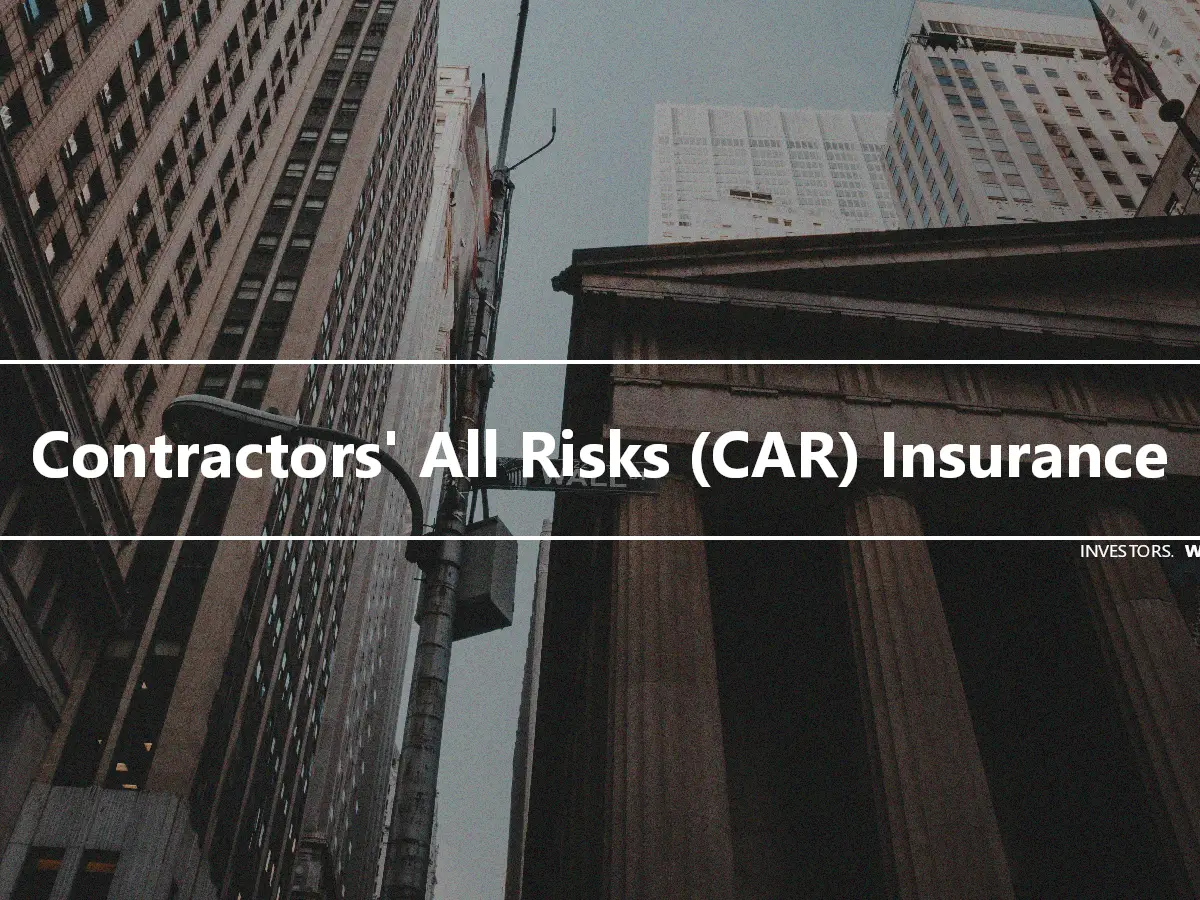Contractors' All Risks (CAR) Insurance