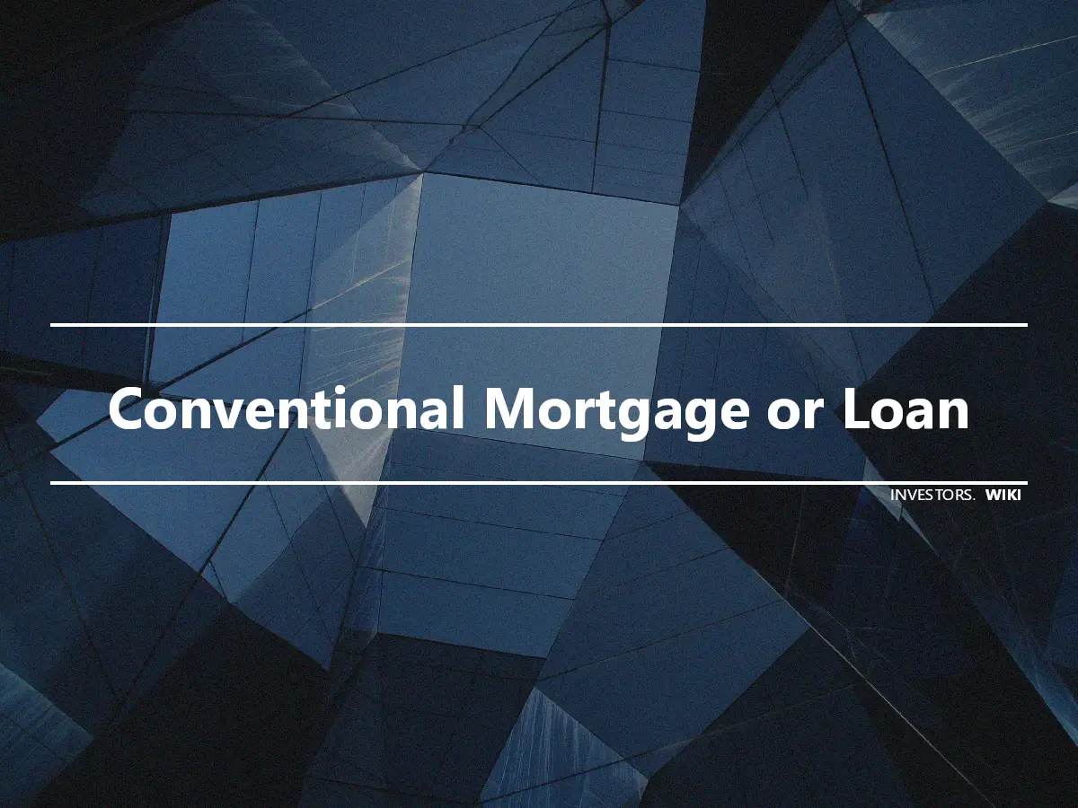 Conventional Mortgage or Loan