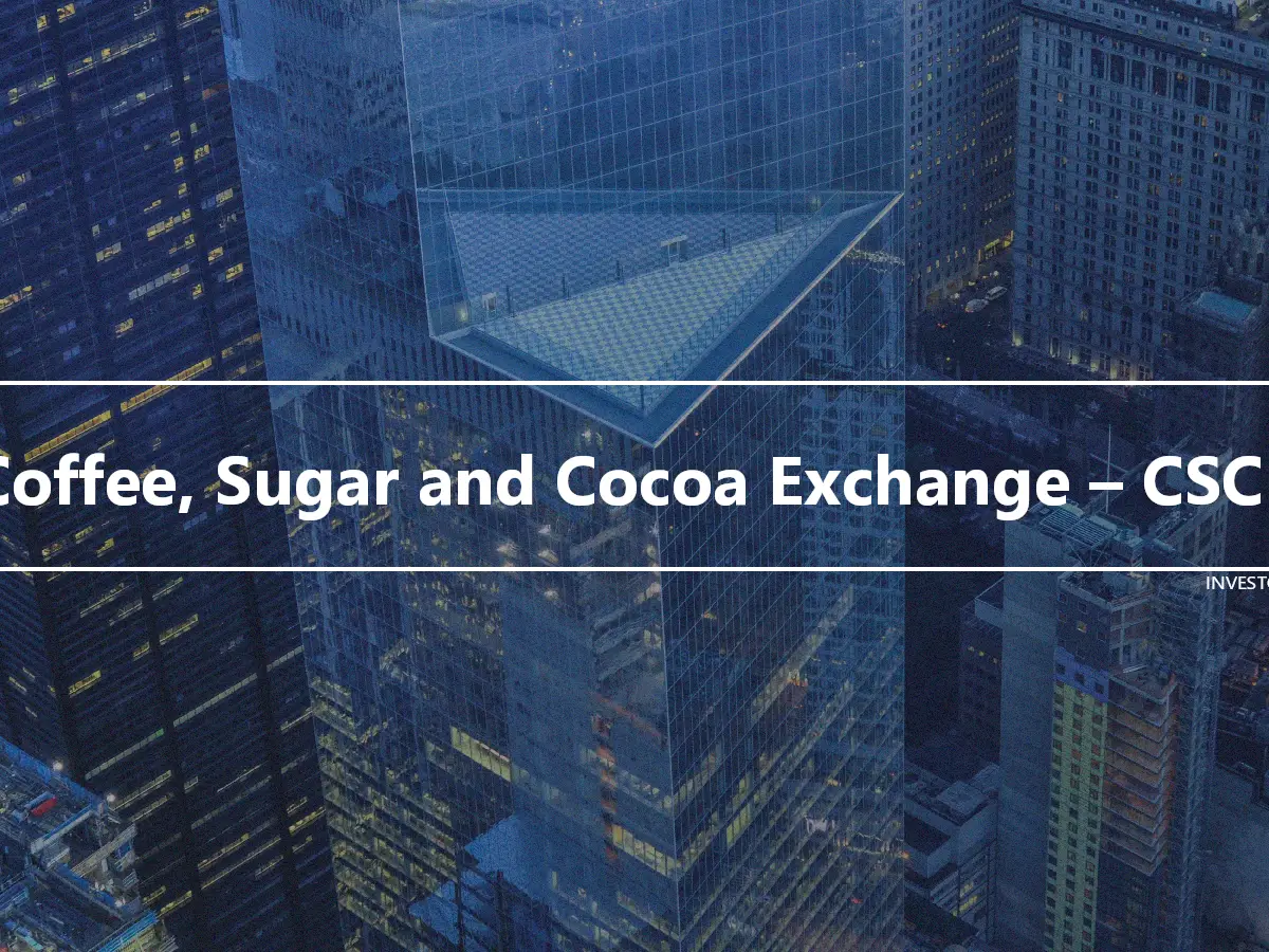 Coffee, Sugar and Cocoa Exchange – CSCE