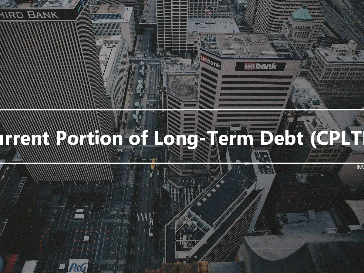 Current Portion of Long-Term Debt (CPLTD)