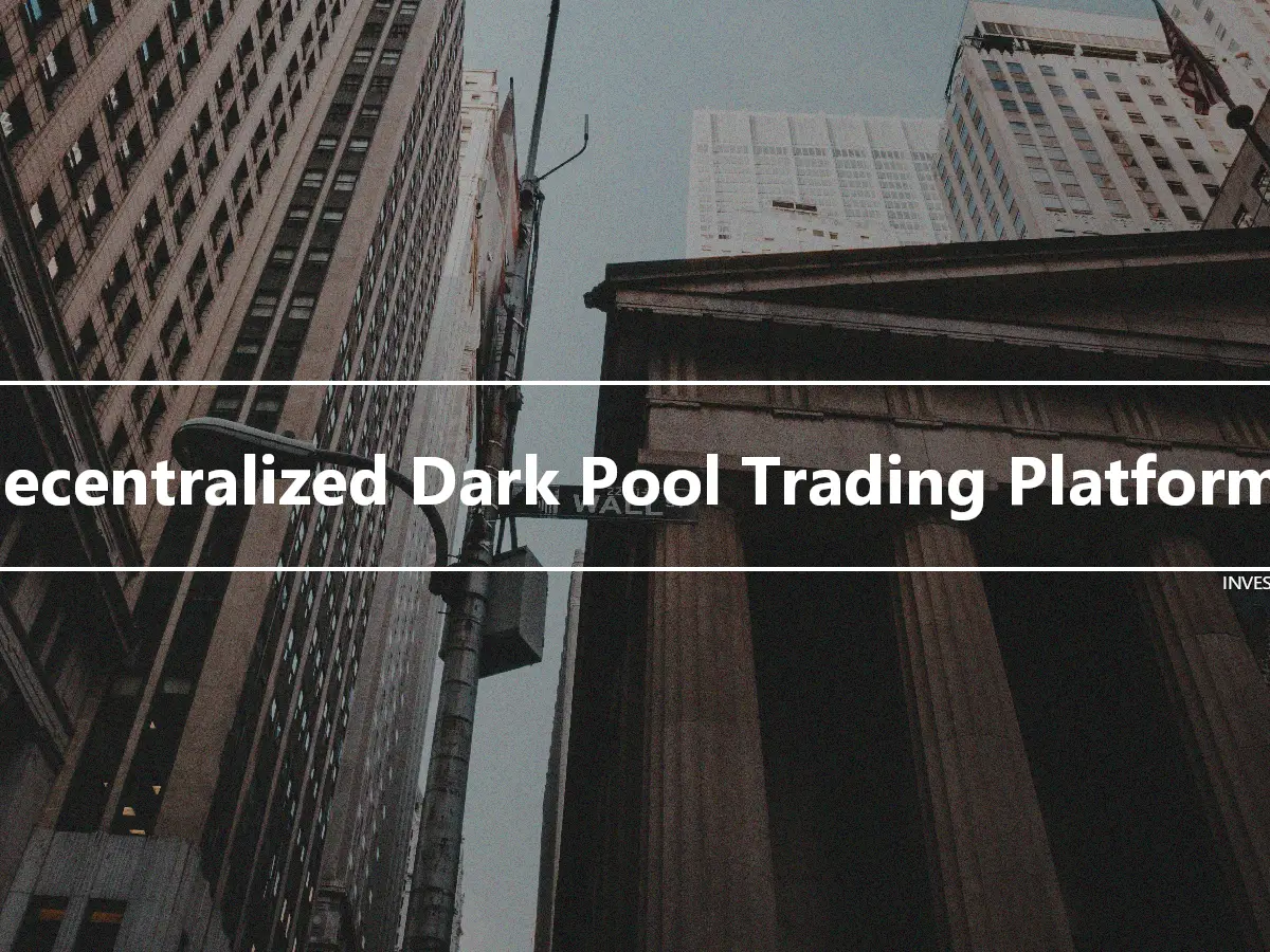 Decentralized Dark Pool Trading Platforms