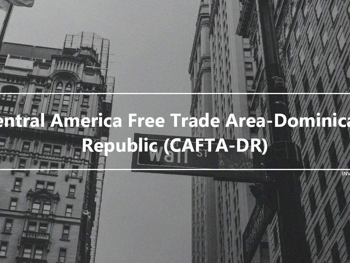 Central America Free Trade Area-Dominican Republic (CAFTA-DR)