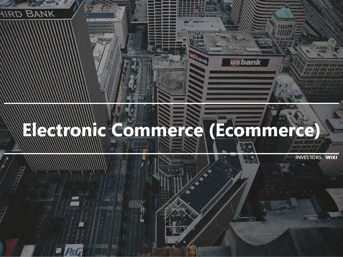 Electronic Commerce (Ecommerce)