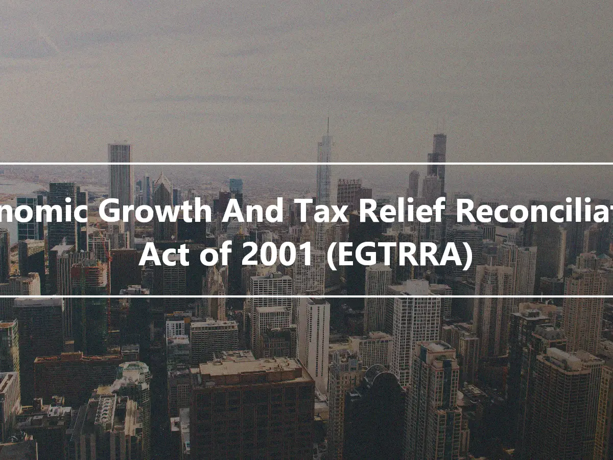 Economic Growth And Tax Relief Reconciliation Act of 2001 (EGTRRA)