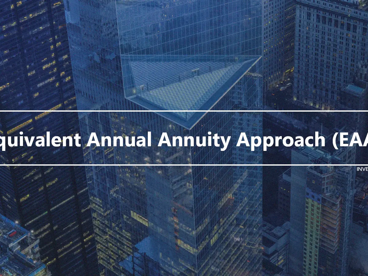 Equivalent Annual Annuity Approach (EAA)