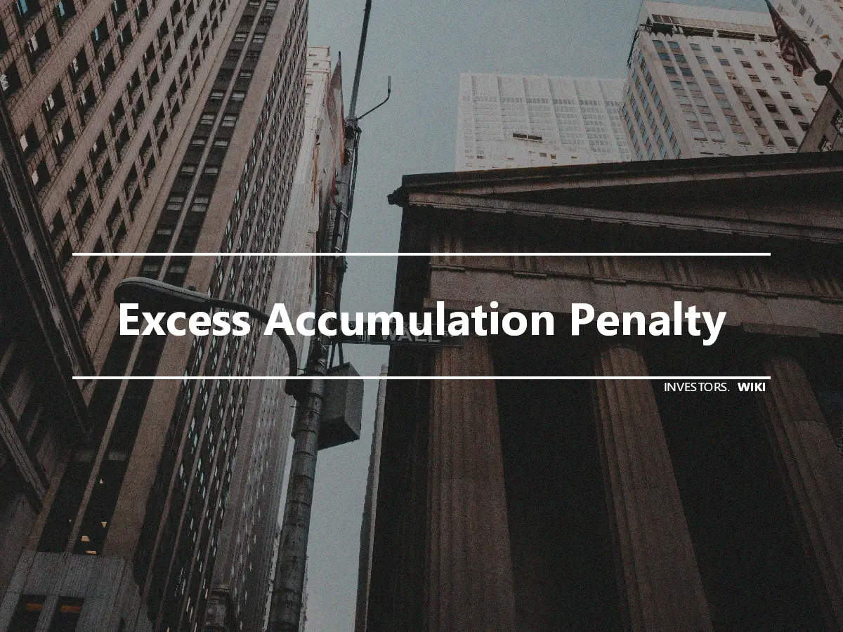 Excess Accumulation Penalty