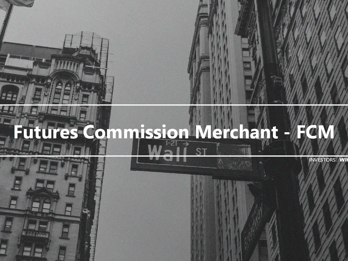 Futures Commission Merchant - FCM