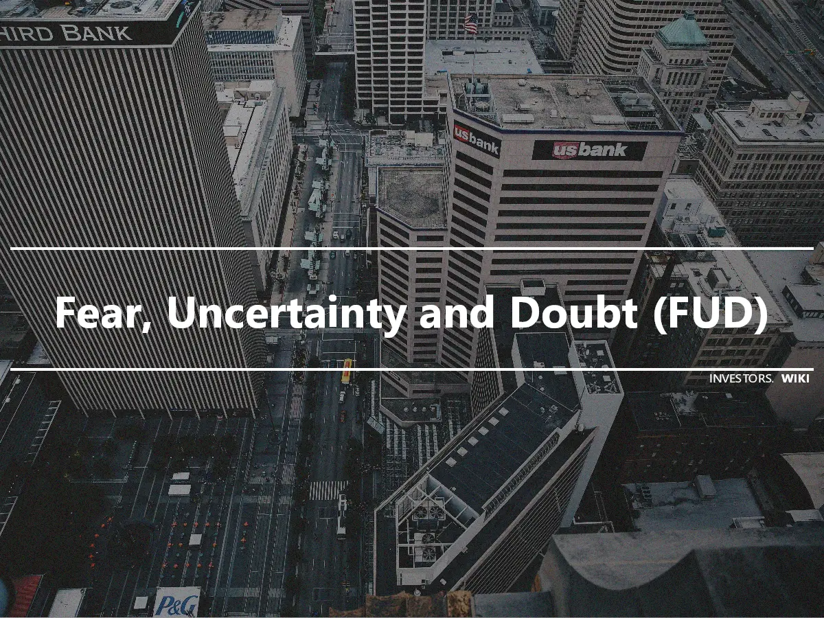 Fear, Uncertainty and Doubt (FUD)