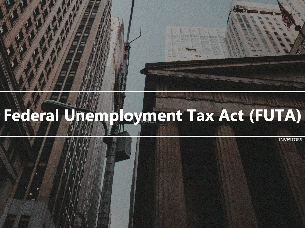 Federal Unemployment Tax Act (FUTA)