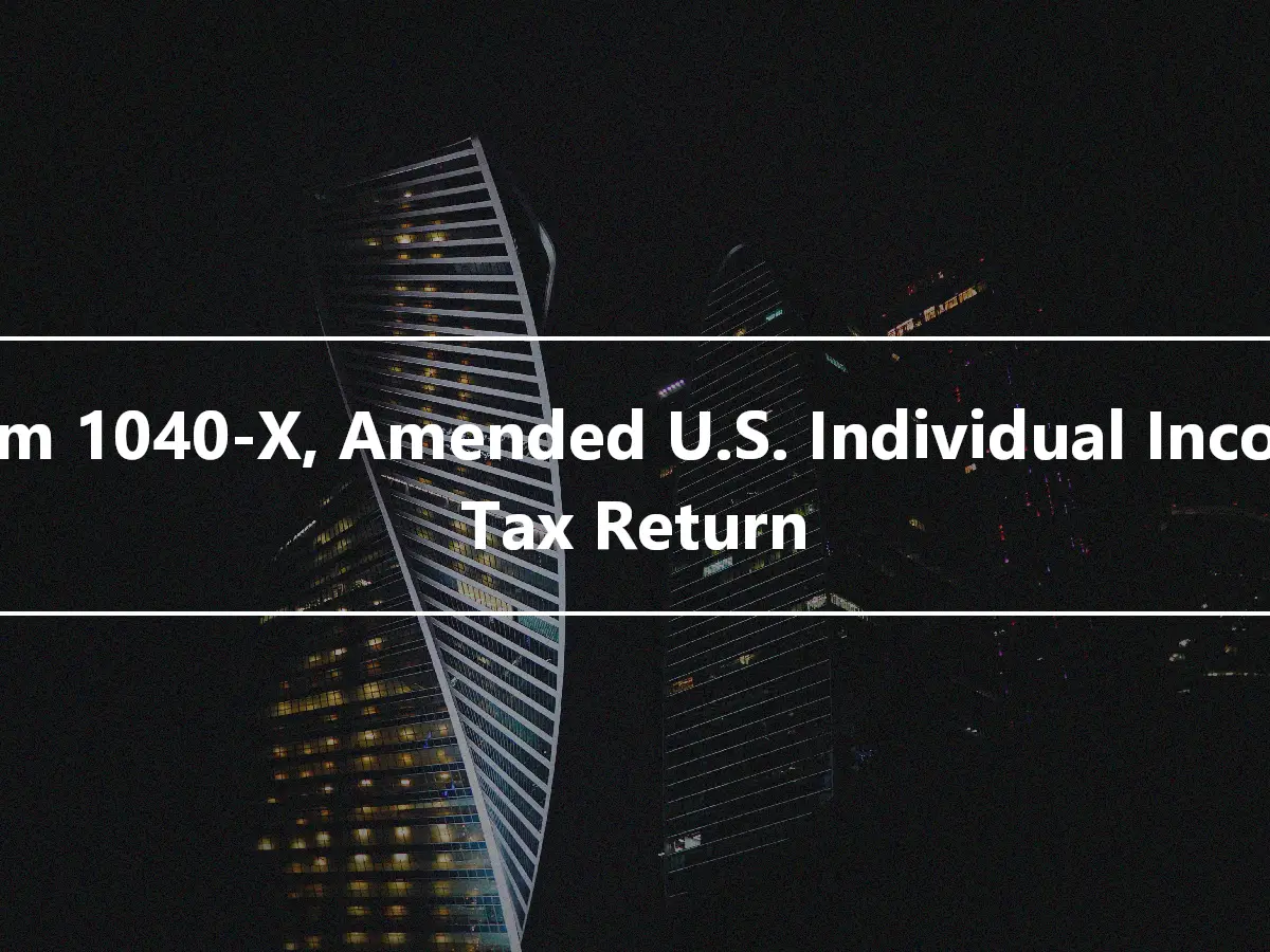 Form 1040-X, Amended U.S. Individual Income Tax Return