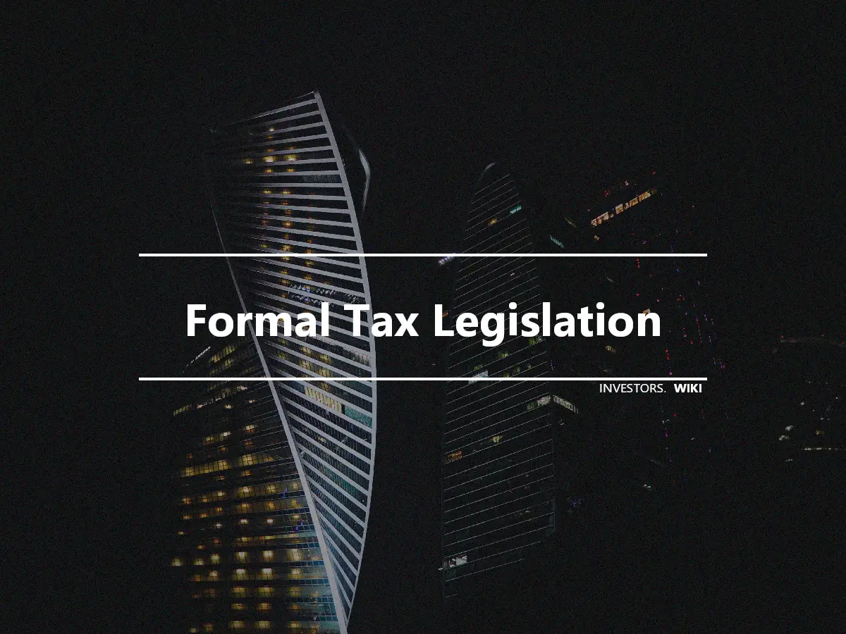 Formal Tax Legislation