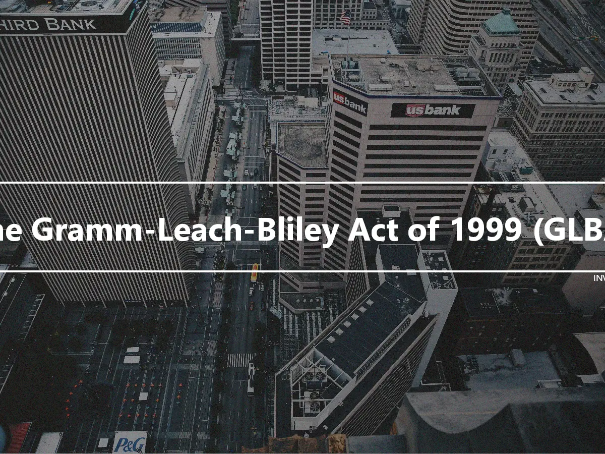 The Gramm-Leach-Bliley Act of 1999 (GLBA)