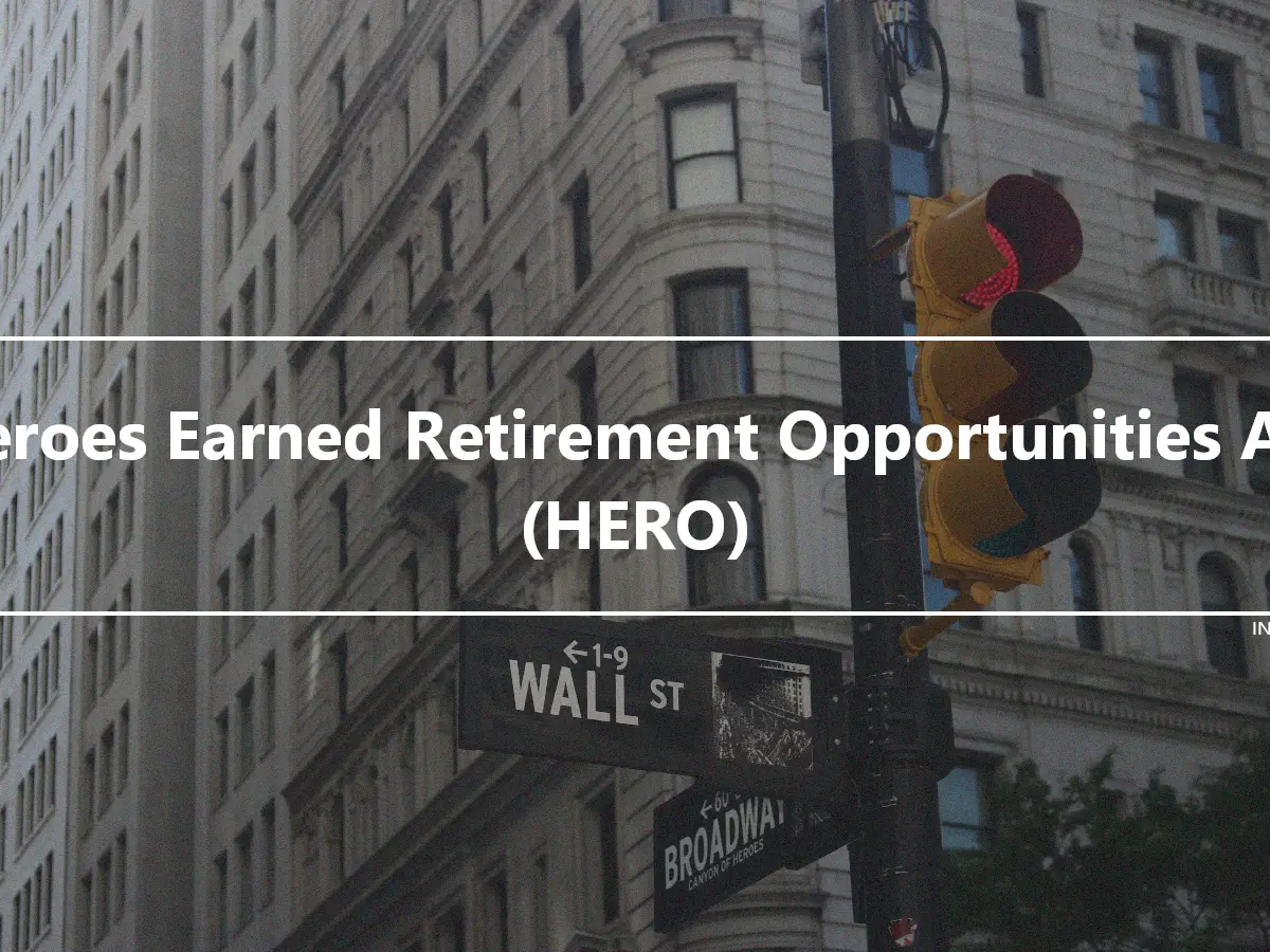 Heroes Earned Retirement Opportunities Act (HERO)