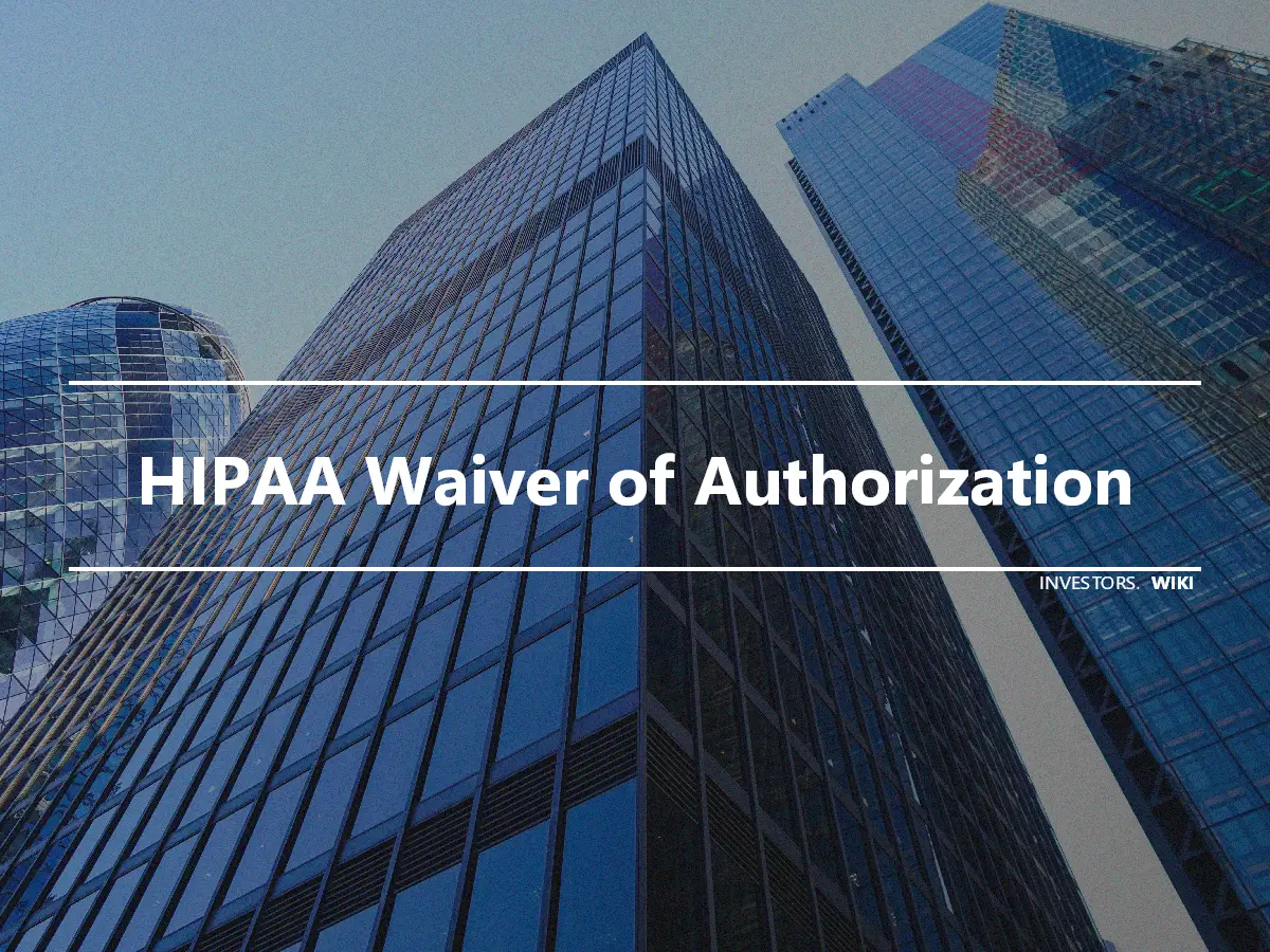 HIPAA Waiver of Authorization