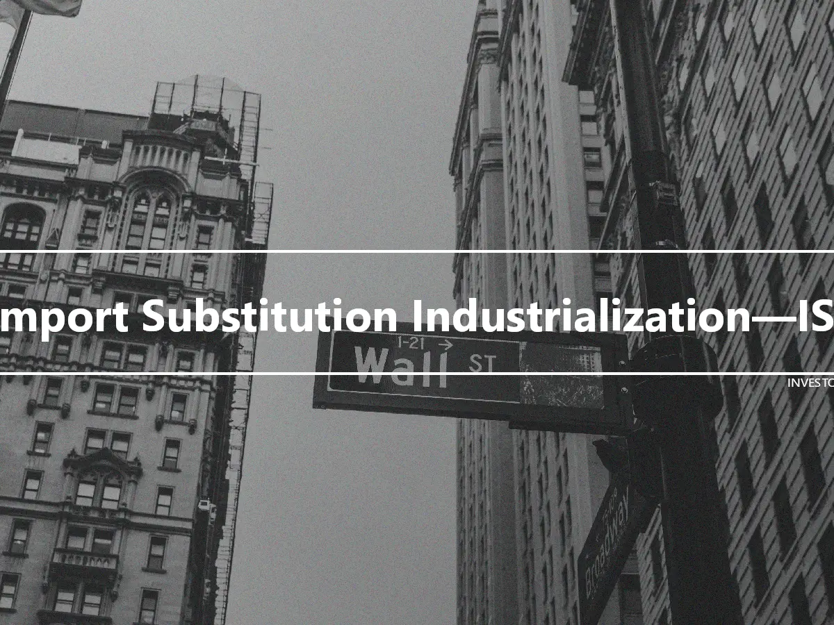 Import Substitution Industrialization—ISI