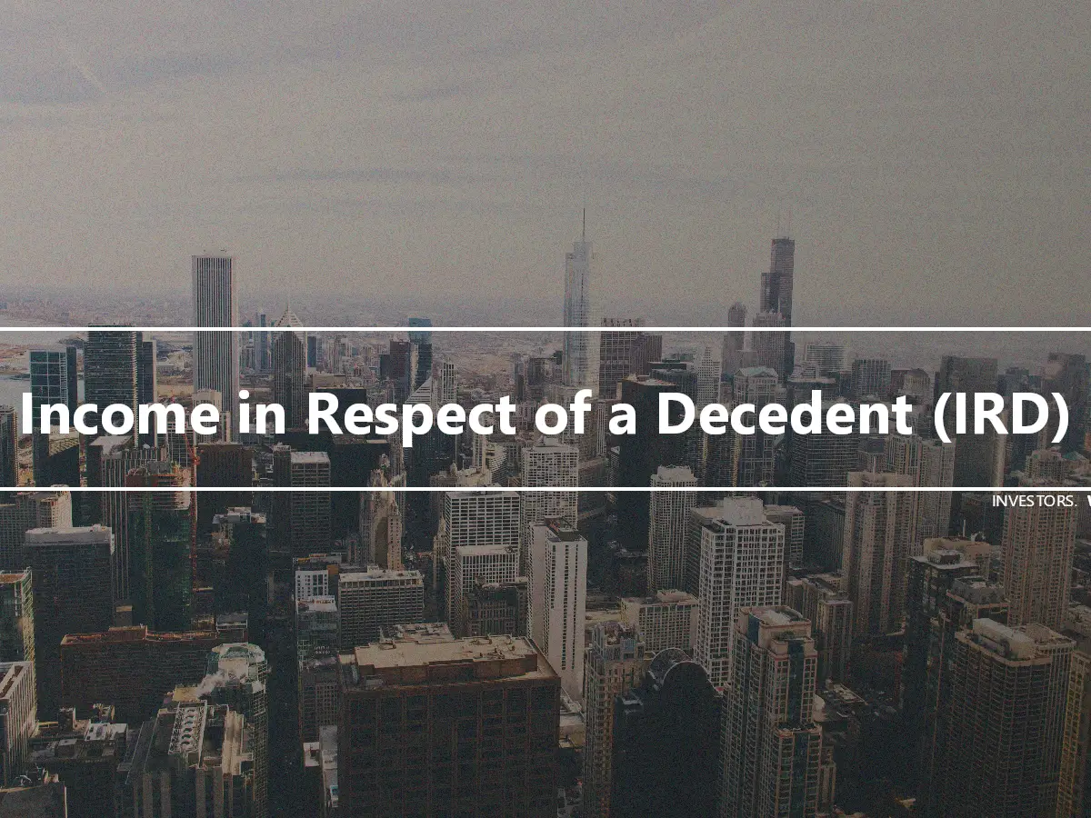Income in Respect of a Decedent (IRD)