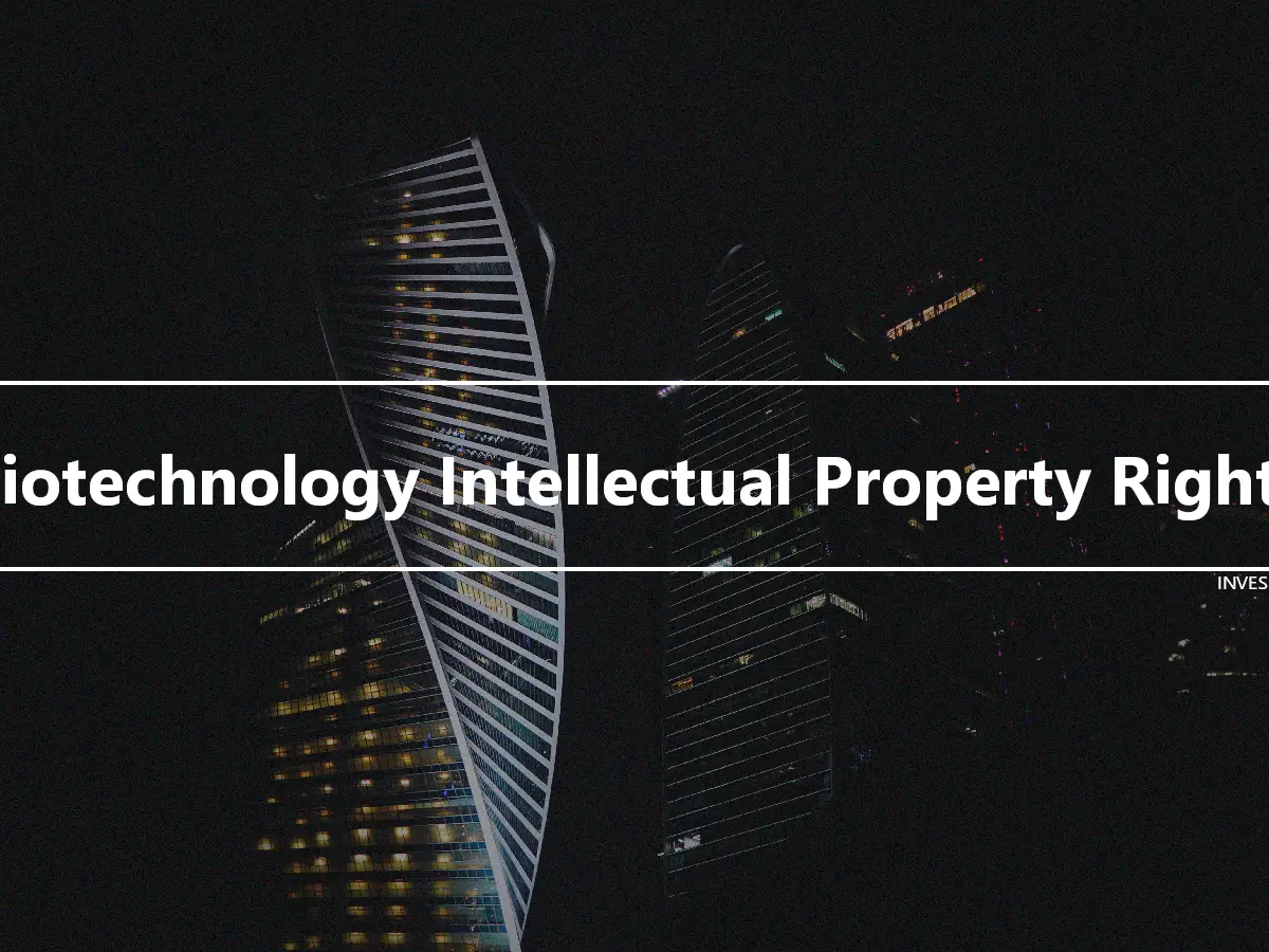 Biotechnology Intellectual Property Rights