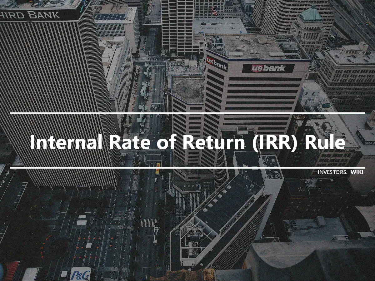 Internal Rate of Return (IRR) Rule