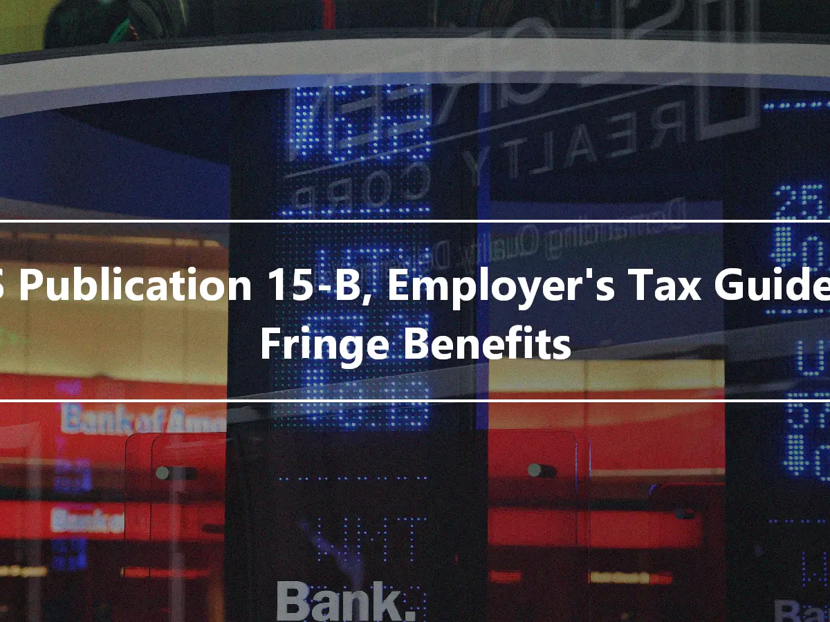 IRS Publication 15-B, Employer's Tax Guide to Fringe Benefits