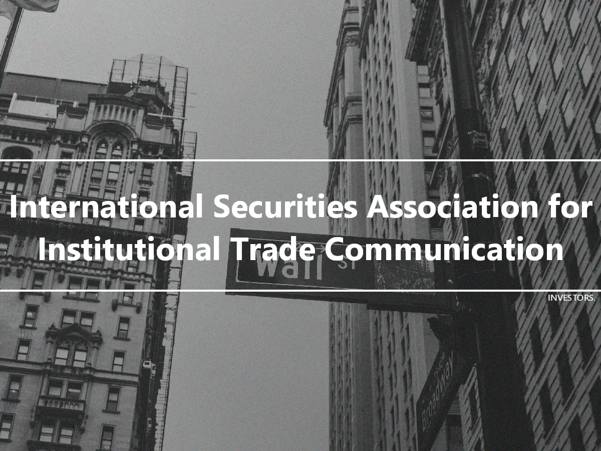 International Securities Association for Institutional Trade Communication