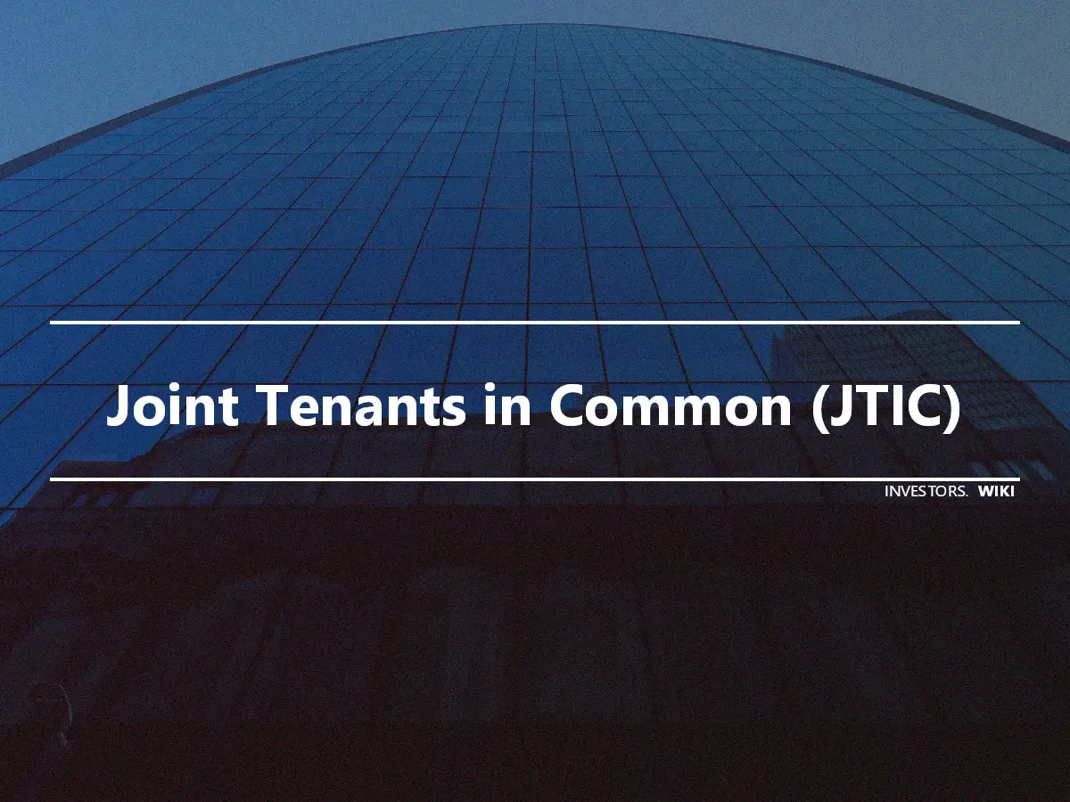 Joint Tenants in Common (JTIC)