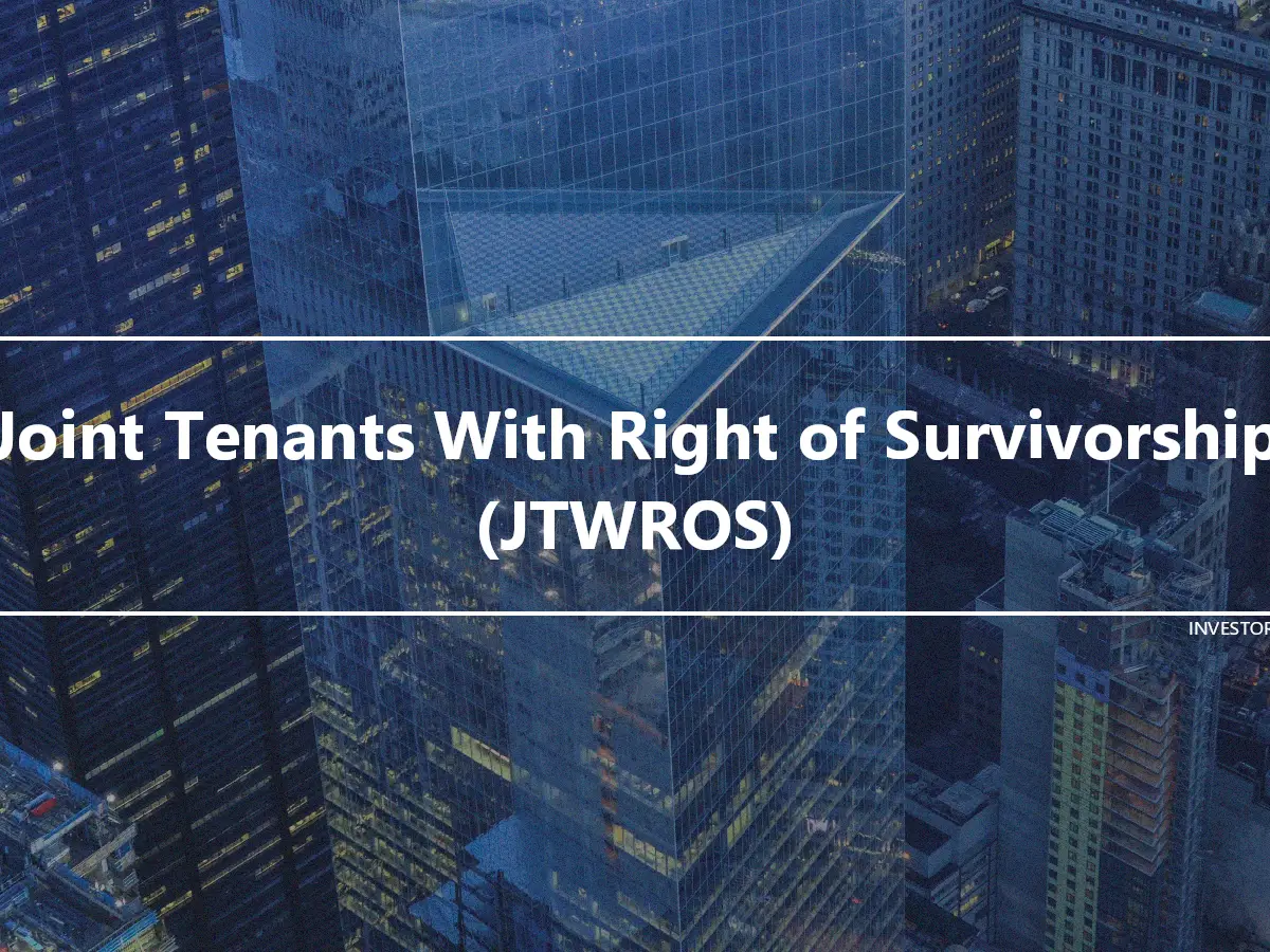 Joint Tenants With Right of Survivorship (JTWROS)