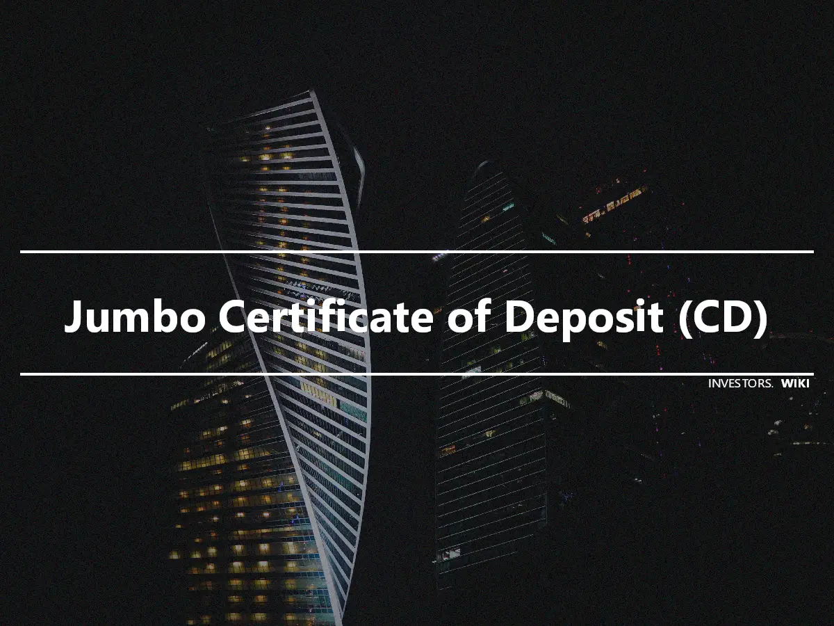 Jumbo Certificate of Deposit (CD)