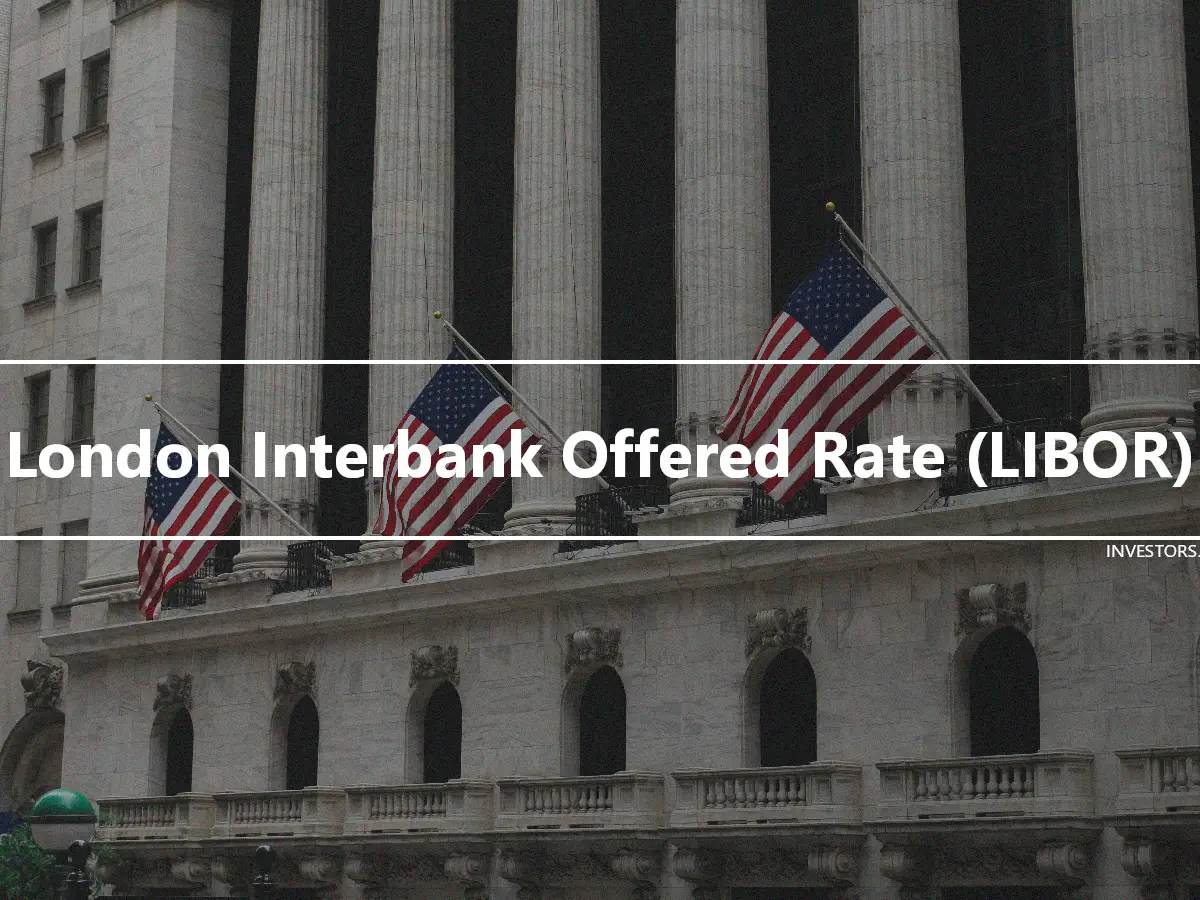 London Interbank Offered Rate (LIBOR)