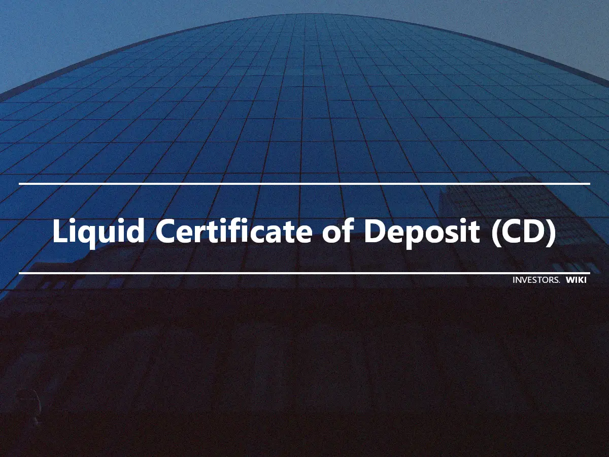 Liquid Certificate of Deposit (CD)