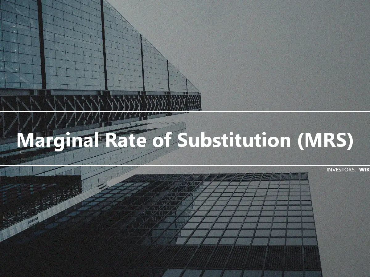 Marginal Rate of Substitution (MRS)