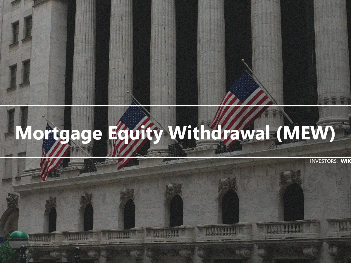 Mortgage Equity Withdrawal (MEW)